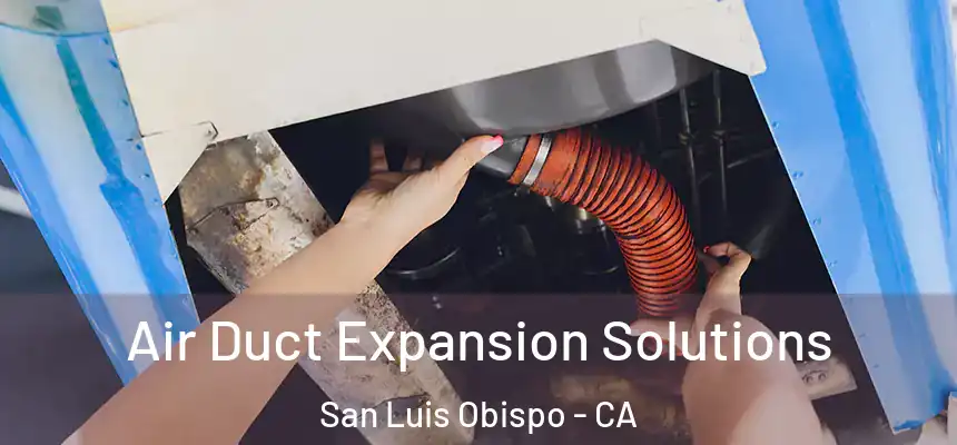  Air Duct Expansion Solutions San Luis Obispo - CA