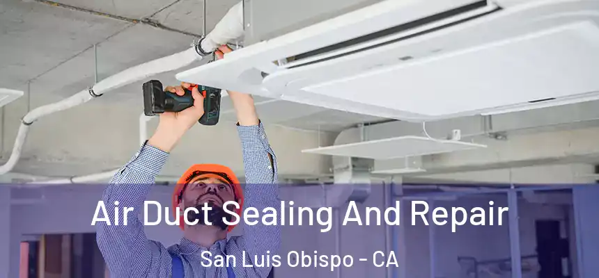  Air Duct Sealing And Repair San Luis Obispo - CA