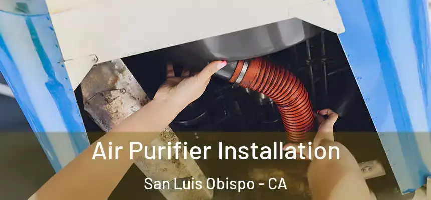  Air Purifier Installation San Luis Obispo - CA