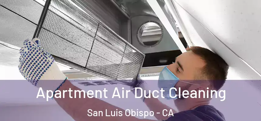  Apartment Air Duct Cleaning San Luis Obispo - CA