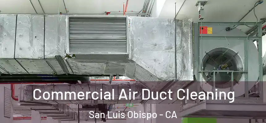  Commercial Air Duct Cleaning San Luis Obispo - CA