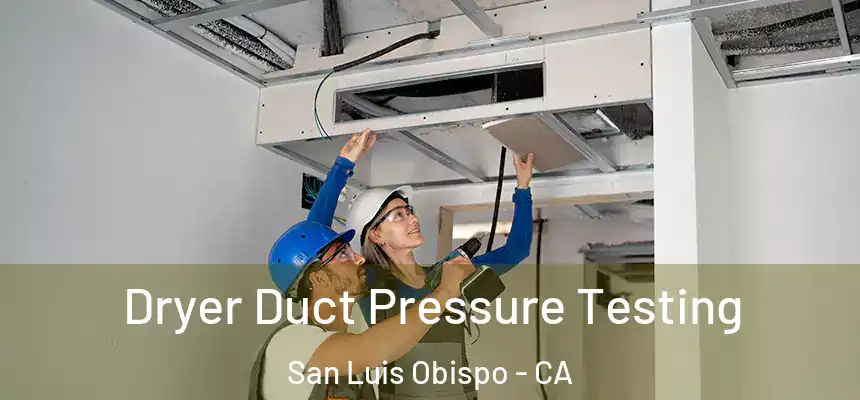  Dryer Duct Pressure Testing San Luis Obispo - CA