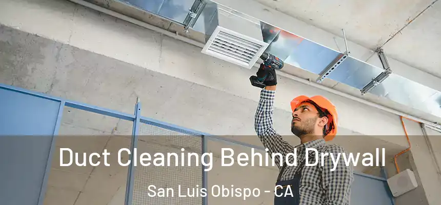  Duct Cleaning Behind Drywall San Luis Obispo - CA