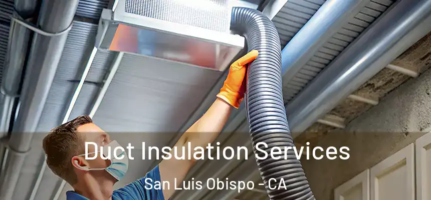  Duct Insulation Services San Luis Obispo - CA