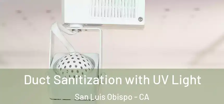  Duct Sanitization with UV Light San Luis Obispo - CA