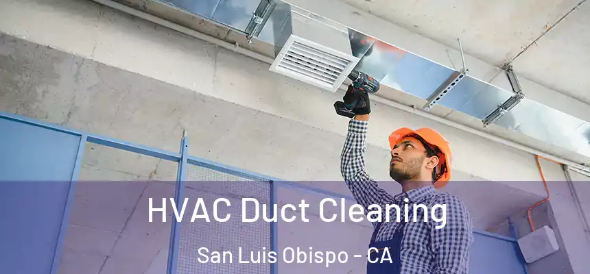  HVAC Duct Cleaning San Luis Obispo - CA