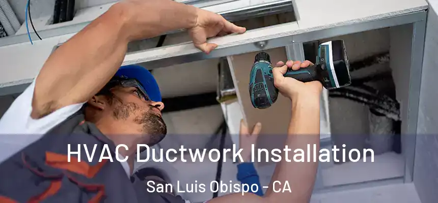  HVAC Ductwork Installation San Luis Obispo - CA