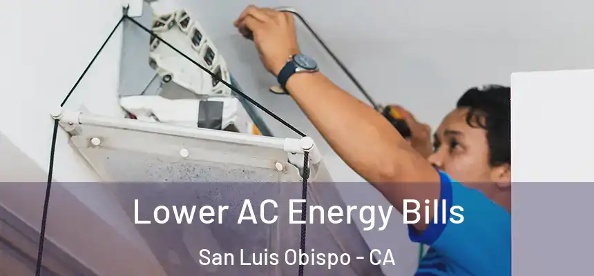  Lower AC Energy Bills San Luis Obispo - CA