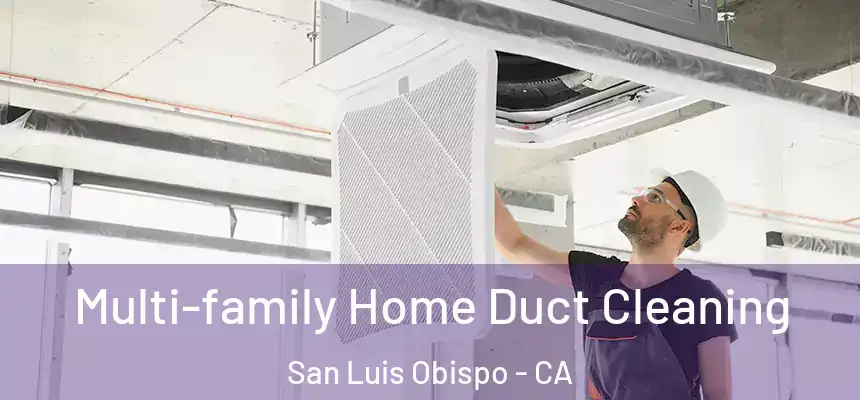  Multi-family Home Duct Cleaning San Luis Obispo - CA