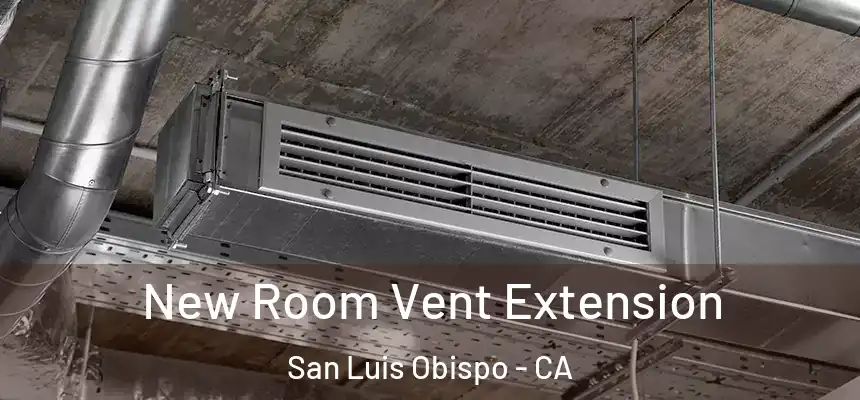  New Room Vent Extension San Luis Obispo - CA
