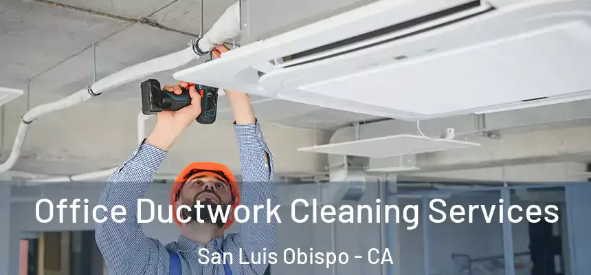  Office Ductwork Cleaning Services San Luis Obispo - CA