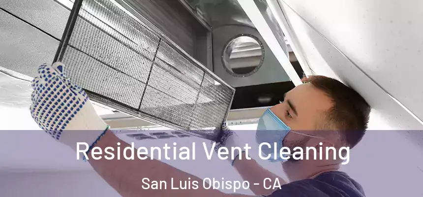  Residential Vent Cleaning San Luis Obispo - CA