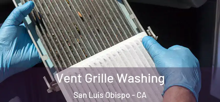  Vent Grille Washing San Luis Obispo - CA