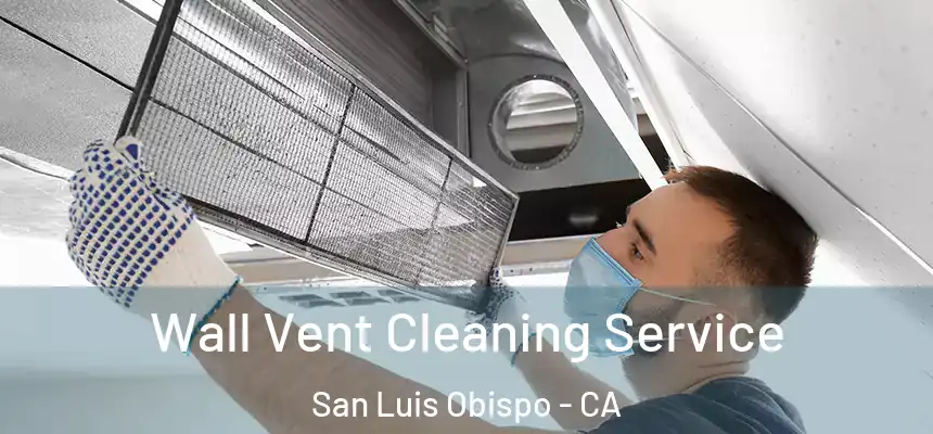  Wall Vent Cleaning Service San Luis Obispo - CA